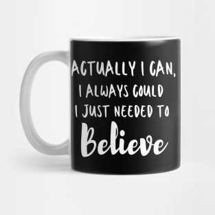 Actually I can, I always could I just needed to believe Mug